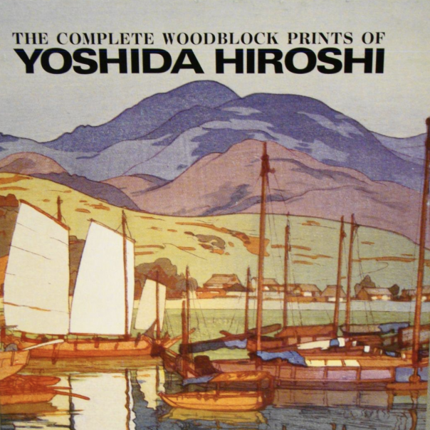 The Complete Woodblock Prints of Yoshida Hiroshi